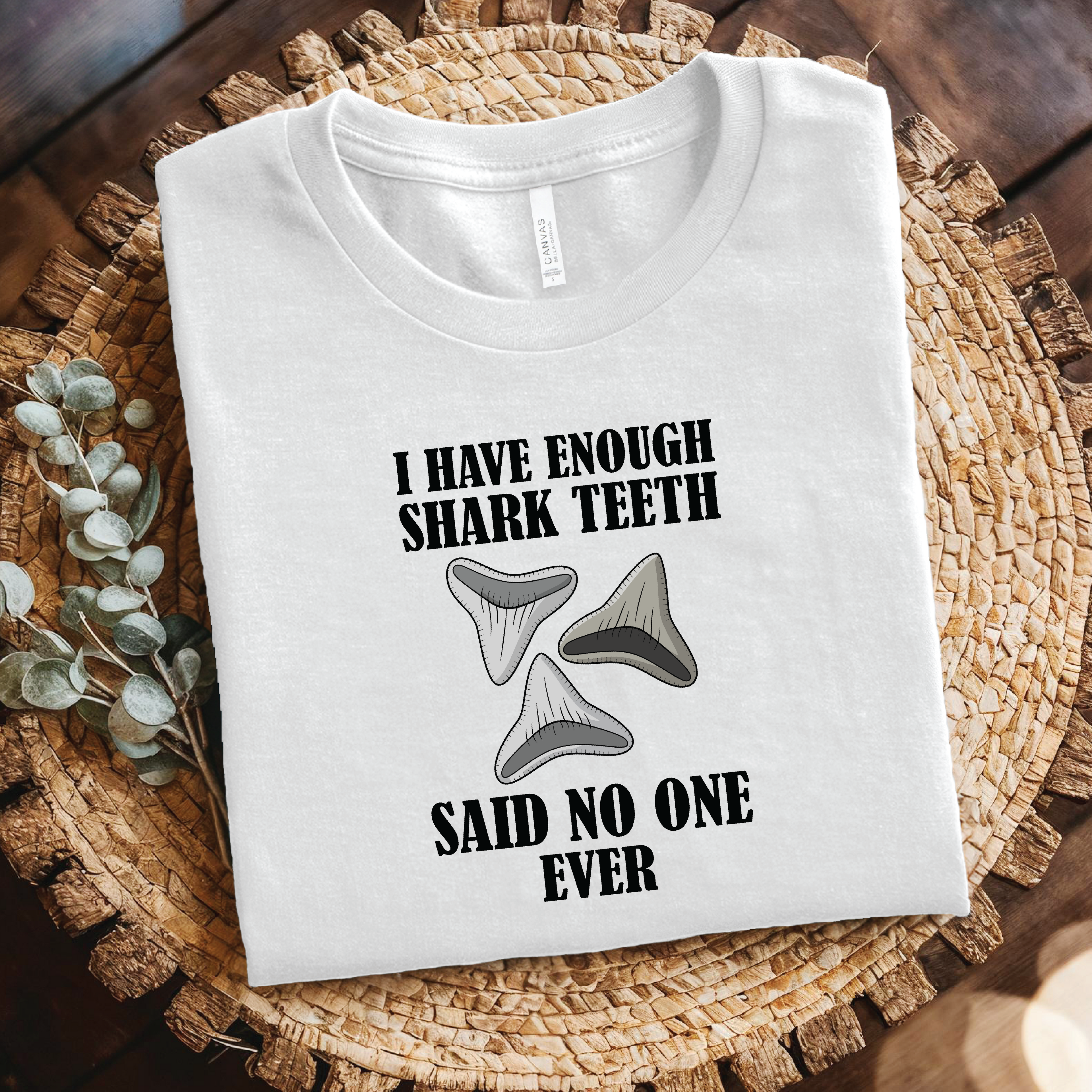 Shark Tooth shirt - I Have Enough Shark Teeth Said No One Ever shirt