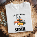 I'm Just Here for the Sushi T-Shirt - Funny Sushi Lover, Funny Foodie