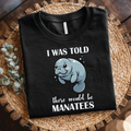 Manatee shirt - I Was Told There Would Be Manatees shirt, Cute Marine Animal T-Shirt