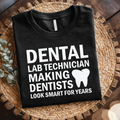 Dental Lab Technician T‑Shirt -  Making Dentists Look Smart for Years shirt, Dental Lab Tech gift